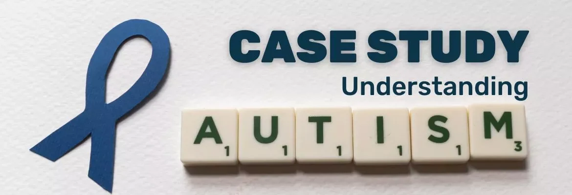 Case Study: Understanding Autism