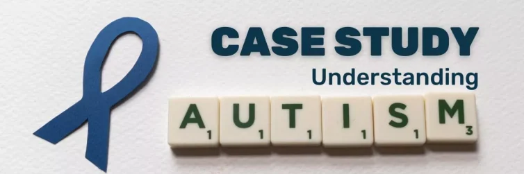 Case Study: Understanding Autism
