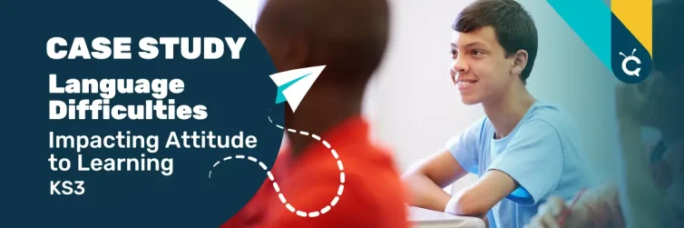 Language Difficulties case study impacting attitude to learning ks3