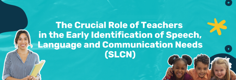 Crucial role of teacher in the Early Identification of SLCN